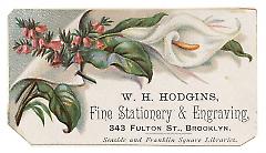 Tradecard. W. H. Hodgins. Fine Stationary & Engraving. 343 Fulton Street. Brooklyn, NY. Recto.
